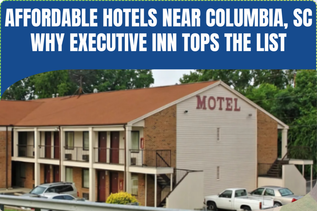 Affordable Hotels Near Columbia, SC: Why Executive Inn Tops the List